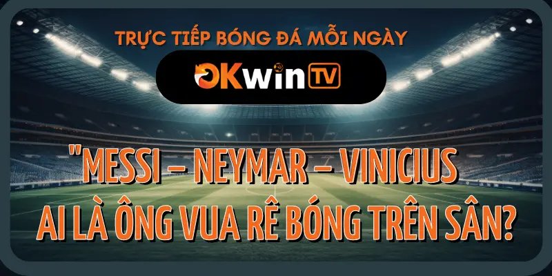 Messi, Neymar, Vinicius thể hiện kỹ năng rê bóng trong trận trực tiếp bóng đá