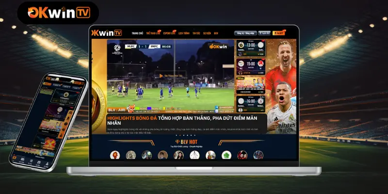 OKWINTV và những ưu điểm nổi bật khi xem trực tiếp bóng đá hôm nay