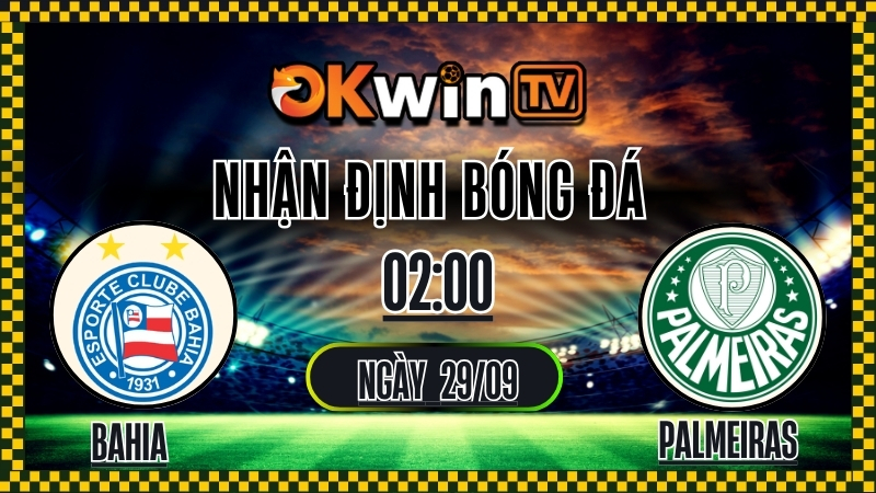 OKWINTV - Nhận định Bahia vs Palmeiras 29/9/2025 Brazil Serie A